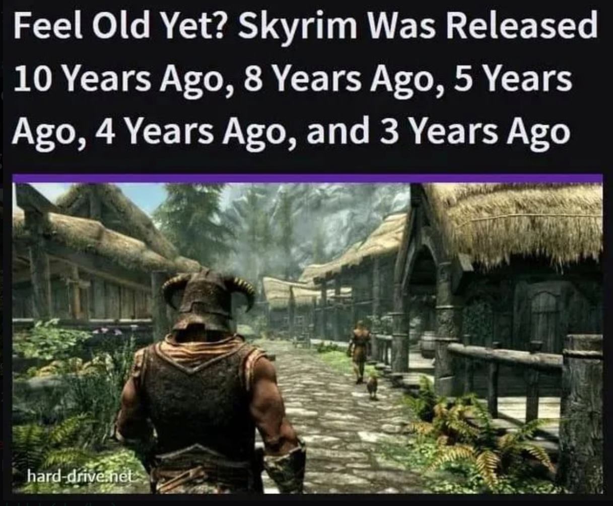funny gaming memes - best oculus rift games - Feel Old Yet? Skyrim Was Released 10 Years Ago, 8 Years Ago, 5 Years Ago, 4 Years Ago, and 3 Years Ago harddrive.net