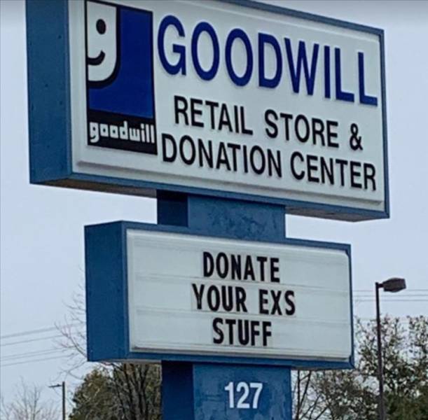 awesome random pics - street sign - Goodwill Retail Store & gaadwill Donation Center Donate Your Exs Stuff 127