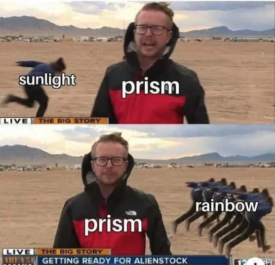 Storming area 51 funny science meme - news anchor label prism with someone naruto running behind him and when they pass him there's 8 of them instead of 1 and it says rainbow where it said sunlight before