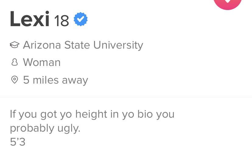 paper - Lexi 18 Arizona State University 8 Woman 5 miles away If you got yo height in yo bio you probably ugly. 5'3
