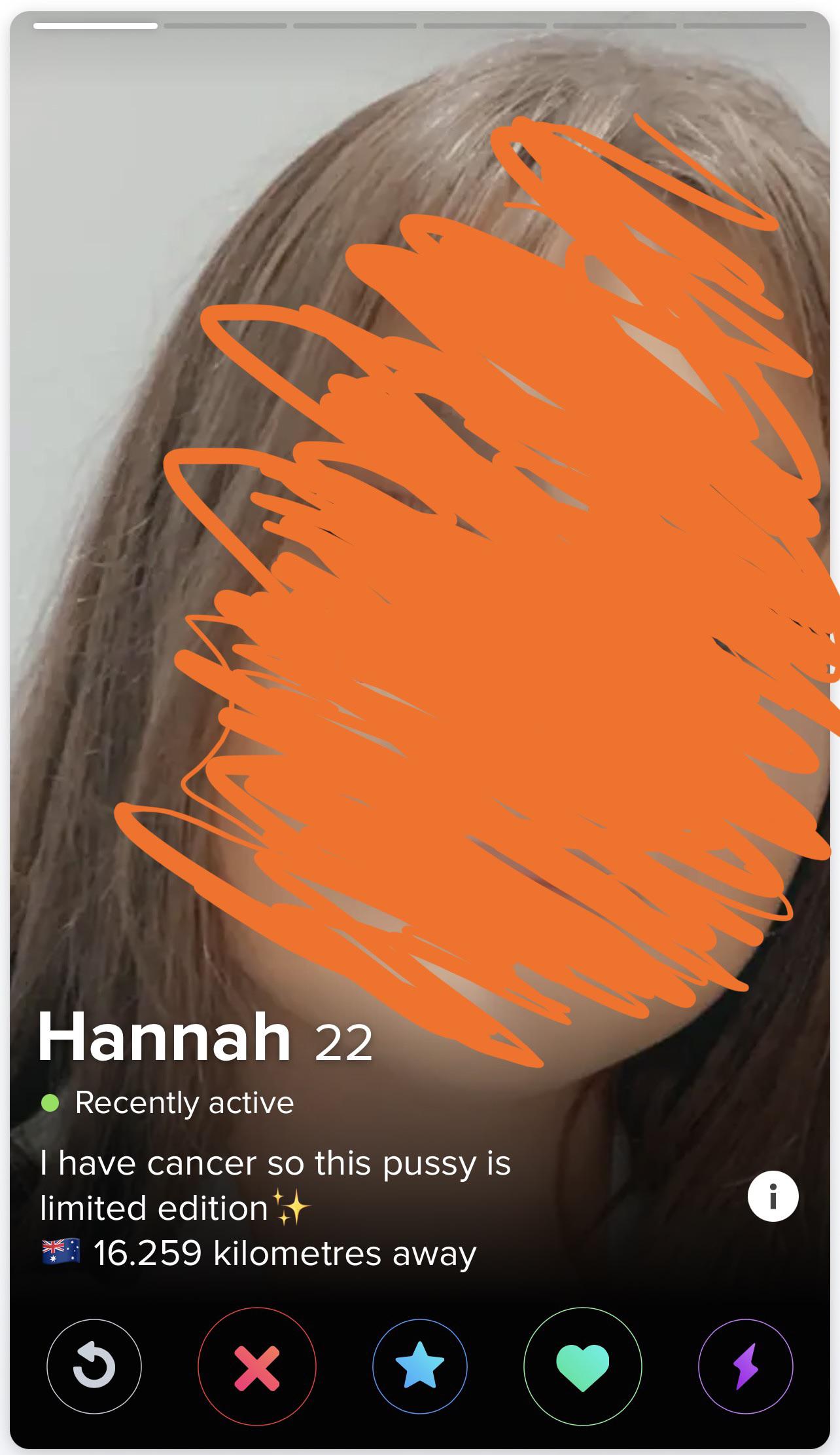 orange - Hannah 22 Recently active I have cancer so this pussy is limited edition 16.259 kilometres away i X 2