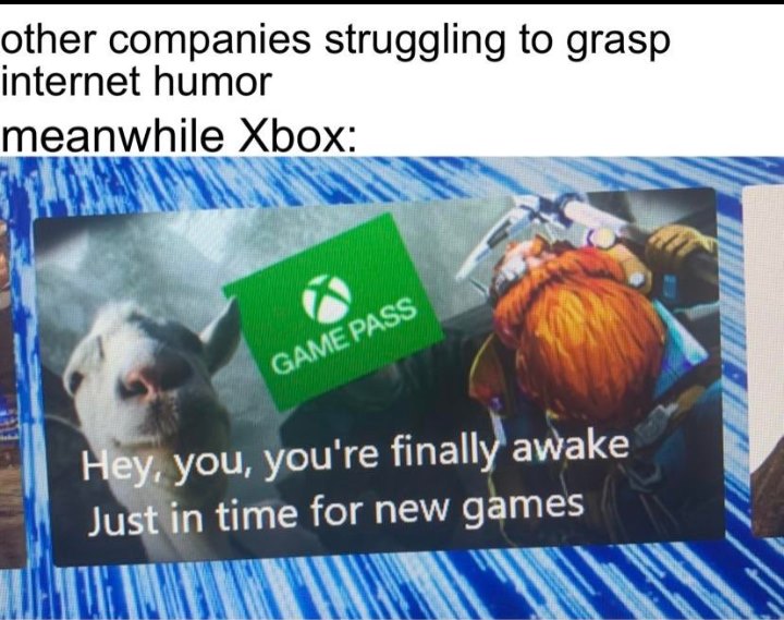 funny gaming memes - fauna - other companies struggling to grasp internet humor meanwhile Xbox Game Pass Hey, you, you're finally awake Just in time for new games