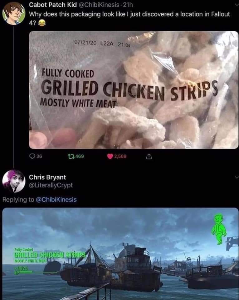 funny gaming memes - fallout chicken strips meme - Cabot Patch Kid 21h Why does this packaging look I just discovered a location in Fallout 4? 072120 L22A 2104 Fully Cooked Grilled Chicken Strips Mostly White Meat 36 t2469 2,569 Chris Bryant Ken Fully Cod