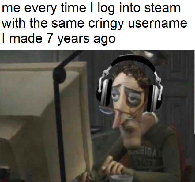 funny gaming memes - guy at computer meme - me every time I log into steam with the same cringy username I made 7 years ago Whigai Jtcc