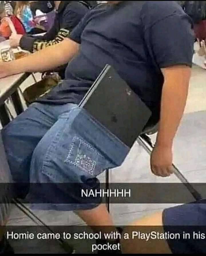 funny gaming memes - Internet meme - Sam Nahhhhh Homie came to school with a PlayStation in his pocket