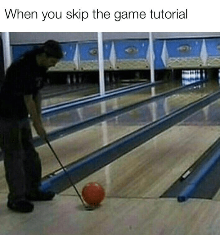 funny gaming memes - bowling meme - When you skip the game tutorial