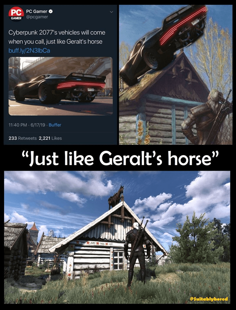 funny gaming memes - roach on the roof meme - Pc Pc Gamer Gamer Cyberpunk 2077's vehicles will come when you call, just Geralt's horse buff.ly2N3lbCa 61719. Buffer 233 2,221 "Just Geralt's horse" sar