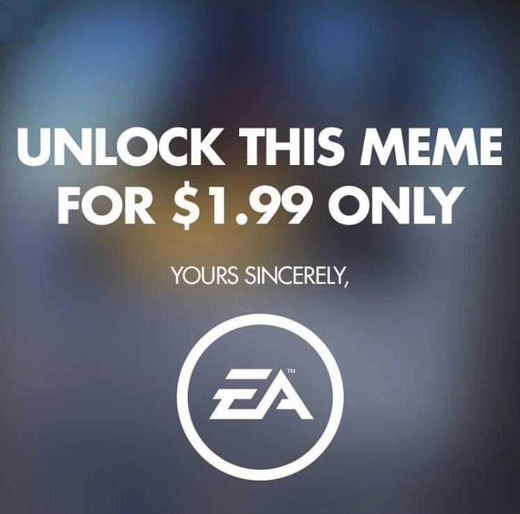 funny gaming memes - unlock this meme - Unlock This Meme For $1.99 Only Yours Sincerely, Ea