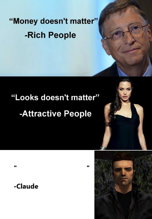 funny gaming memes - money doesn t matter meme - "Money doesn't matter" Rich People Looks doesn't matter Attractive People 11 Claude