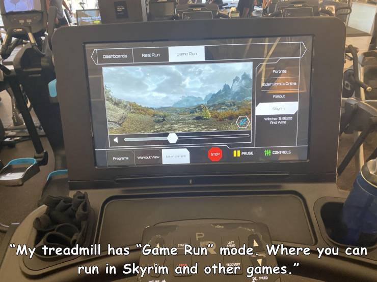 cool random pics - car - Dashboards Reak. Run Dane Run Fortnite Elder Scrolls Drine Witcher 3Blood Ang Wine Stop Ii Pause 144 Controls Prep Workout Verw Last "My treadmill has "Game Run mode. Where you can run in Skyrim and other games." Speed