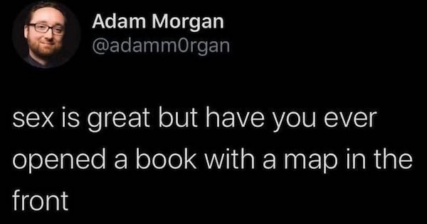 funny gaming memes - hillary clinton please do not take medical advice - Adam Morgan sex is great but have you ever opened a book with a map in the front