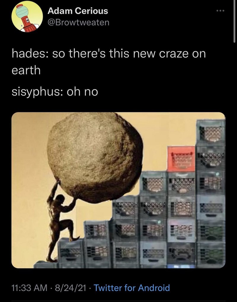funny gaming memes - screenshot - ... Adam Cerious hades so there's this new craze on earth sisyphus oh no 82421 Twitter for Android