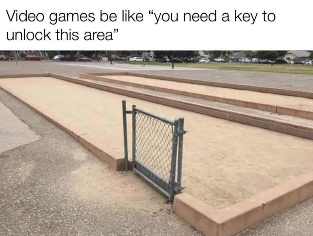 funny gaming memes - video games be like you need a key to unlock this area - Video games be "you need a key to unlock this area"