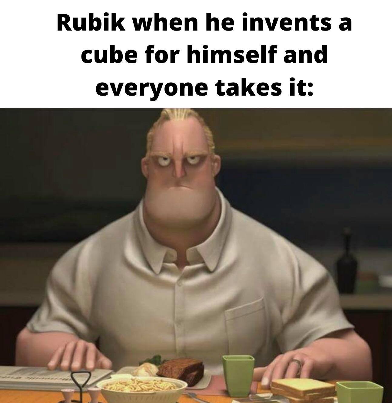 funny gaming memes - interrupting meme - Rubik when he invents a cube for himself and everyone takes it