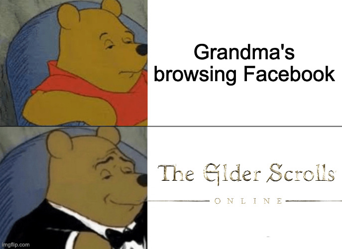 funny gaming memes - tuxedo winnie the pooh memes - Grandma's browsing Facebook The Gider Scrolls On Line imgflip.com
