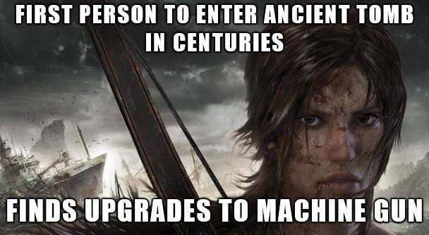 funny gaming memes - tomb raider wallpaper hd - First Person To Enter Ancient Tomb In Centuries Finds Upgrades To Machine Gun