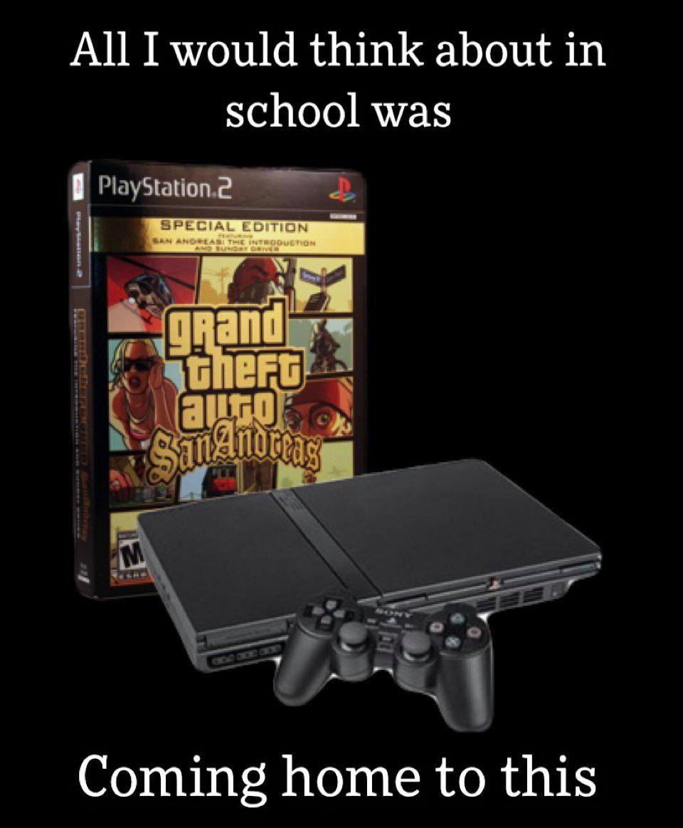 funny gaming memes - gta san andreas - All I would think about in school was PlayStation 2 Special Edition San Andreas The Introduction grand TheFu auro SanAndreas M Coming home to this