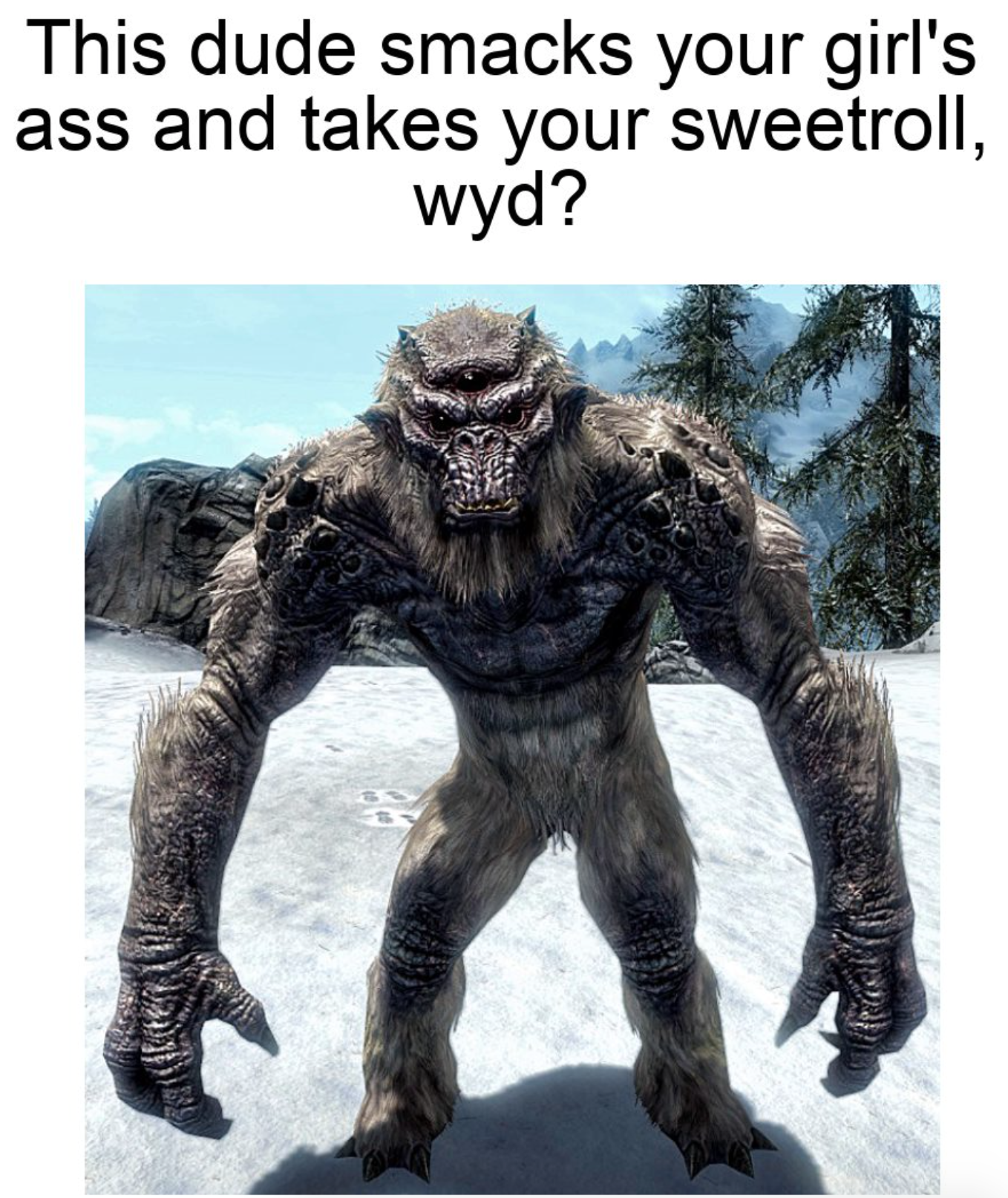 funny gaming memes - deathclaw death battle - This dude smacks your girl's ass and takes your sweetroll, wyd?