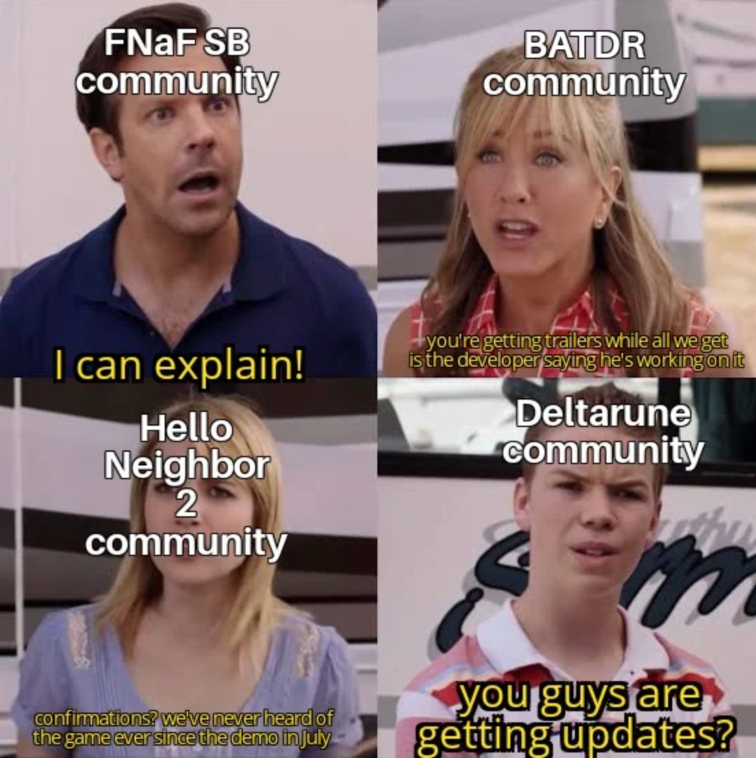 funny gaming memes - funny chef memes - FNaF Sb community Batdr community I can explain! Hello Neighbor 2 community you're getting trailers while all we get is the developer saying he's working one Deltarune community confirmations welve never heard of th
