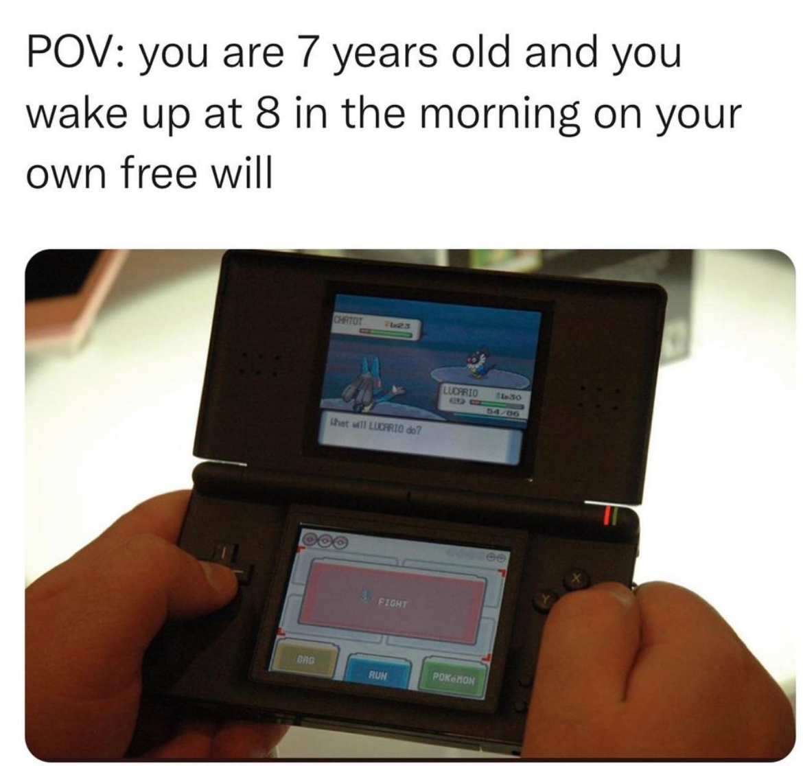 funny gaming memes - Pov you are 7 years old and you wake up at 8 in the morning on your own free will