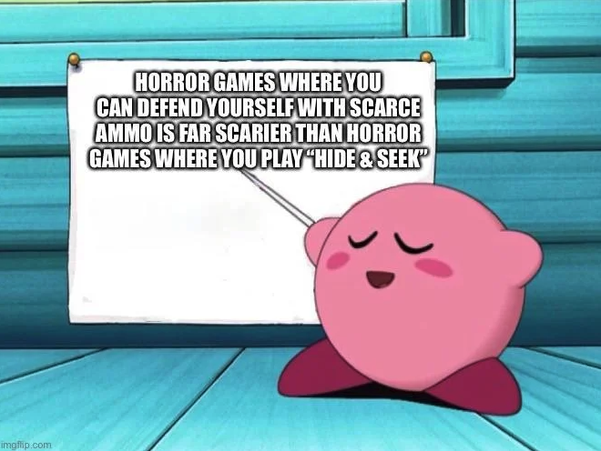 funny gaming memes - no kirby meme - Horror Games Where You Can Defend Yourself With Scarce Ammo Is Far Scarier Than Horror Games Where You Playhide & Seek" imgflip.com