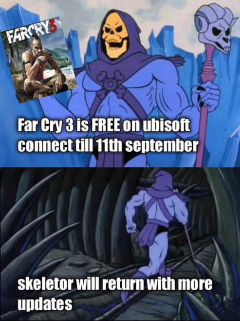 funny gaming memes - skeletor disturbing facts - Fircry Far Cry 3 is Free on ubisoft connect till 11th september skeletor will return with more updates
