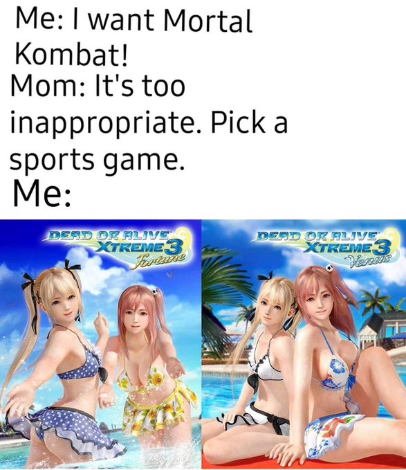 funny gaming memes - bikini - Me I want Mortal Kombat! Mom It's too inappropriate. Pick a sports game. Me Dend Or Flive Xtreme 3 Dead Or Flive Xtreme 3 Verhus Fortune