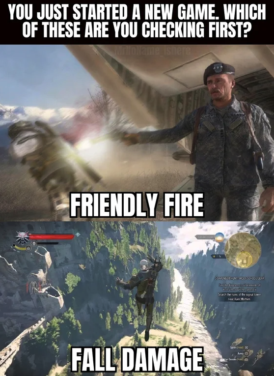 funny gaming memes - modern warfare memes - You Just Started A New Game, Which Of These Are You Checking First? Friendly Fire Fall Damage