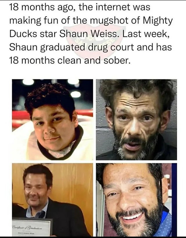 Shaun Weiss - 18 months ago, the internet was making fun of the mugshot of Mighty Ducks star Shaun Weiss. Last week, Shaun graduated drug court and has 18 months clean and sober.
