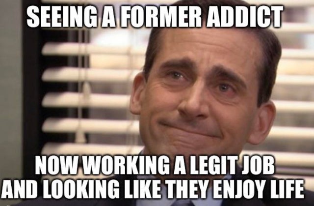 photo caption - Seeing A Former Addict Now Working A Legit Job And Looking They Enjoy Life