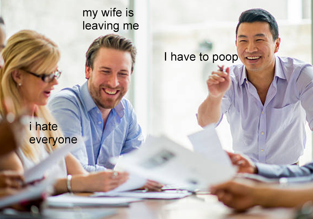 conversation - my wife is leaving me I have to poop i hate everyone