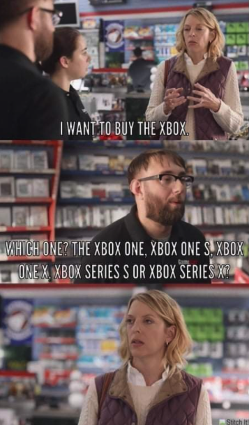 funny gaming memes - want to buy an xbox meme - I Want To Buy The Xbox Which One? The Xbox One, Xbox One S Xbox One X, Xbox Series S Or Xbox Series X2