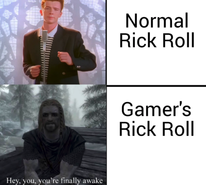 funny gaming memes - presentation - Normal Rick Roll 3 Gamer's Rick Roll Hey, you, you're finally awake