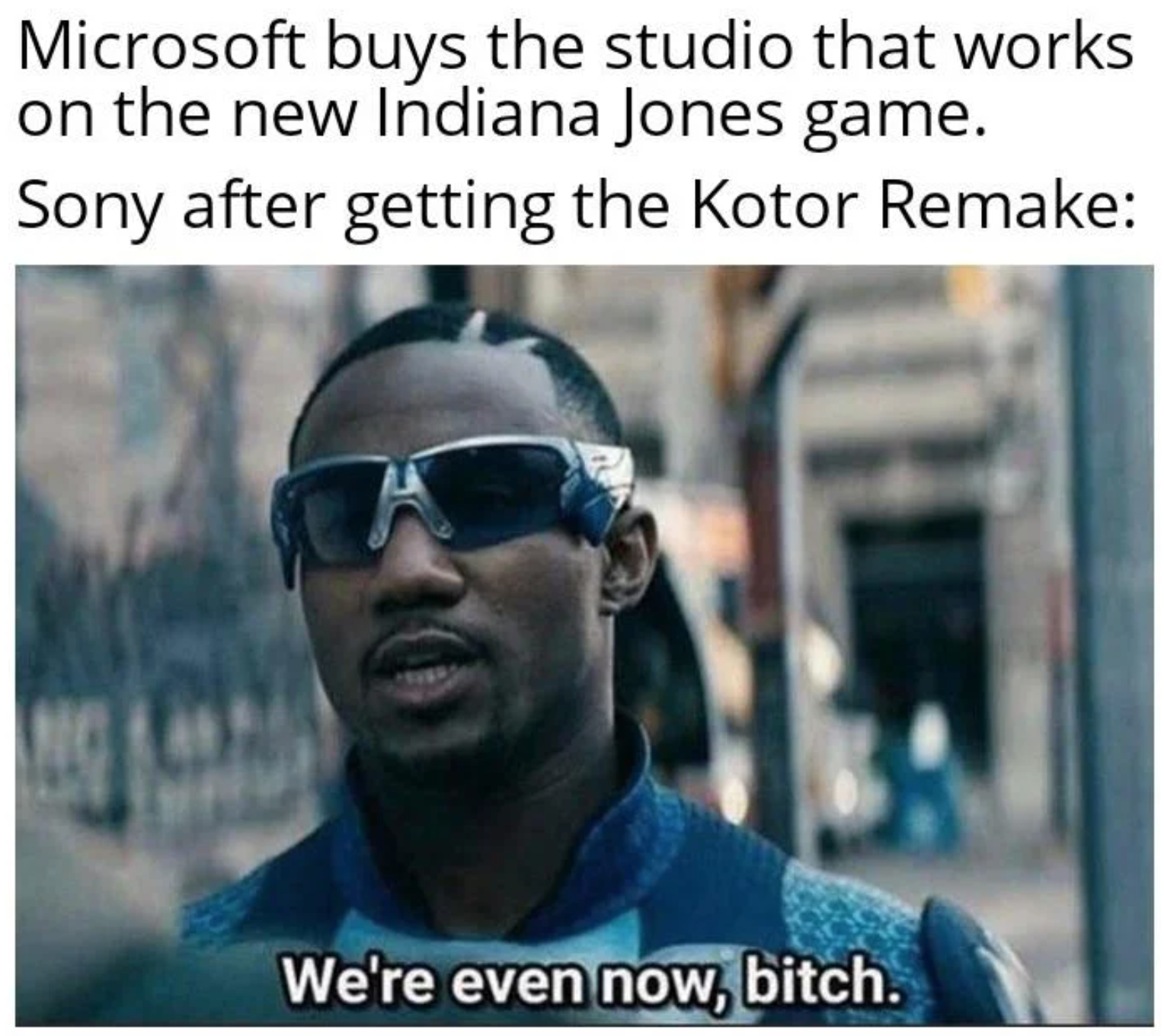 funny gaming memes - best revenge meme - Microsoft buys the studio that works on the new Indiana Jones game. Sony after getting the Kotor Remake We're even now, bitch.