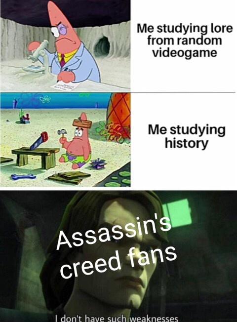 funny gaming memes - minecraft online class memes - Me studying lore from random videogame Me studying history Assassin's creed fans I don't have such weaknesses