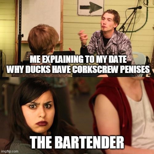 funny gaming memes - photo caption - Me Explaining To My Date Why Ducks Have Corkscrew Penises The Bartender imgflip.com