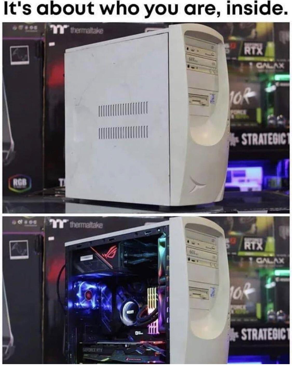 funny gaming memes - pc memes - It's about who you are, inside. Thermaltake Rix Galax T 108 Strategic Rgb Ti eles Tt thermaltake L. Rix Galax 7102 STRATEGIC1