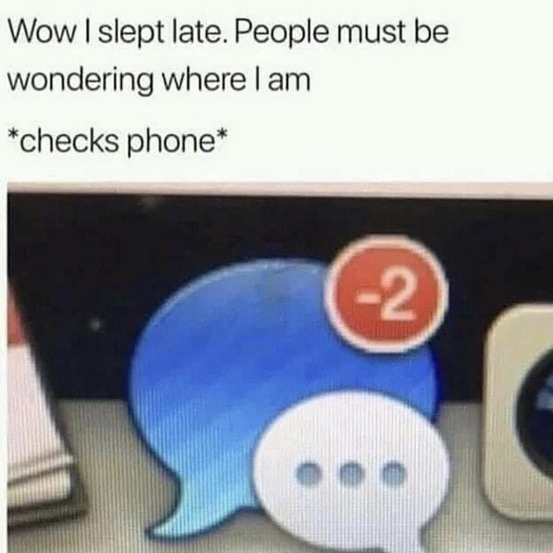 funny gaming memes - wow i slept late people must be wondering where i am - Wow I slept late. People must be wondering where I am checks phone 2