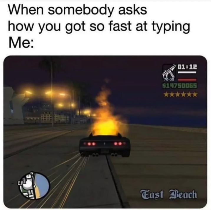 funny gaming memes - gta san andreas hesoyam meme - When somebody asks how you got so fast at typing Me 70.30 $14750065 East Beach