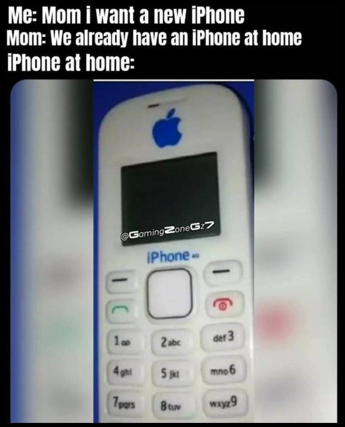 funny gaming memes - congratulations on success - Me Mom i want a new iPhone Mom We already have an iPhone at home iPhone at home GamingZoneG7 IPhone 1. Zah der 3 5 mno 6 Tours Bu way29