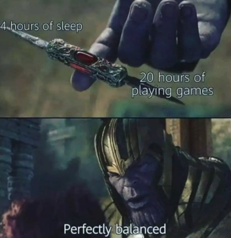 funny gaming memes - kdj and sessanta meme - 4 hours of sleep 20 hours of playing games Perfectly balanced