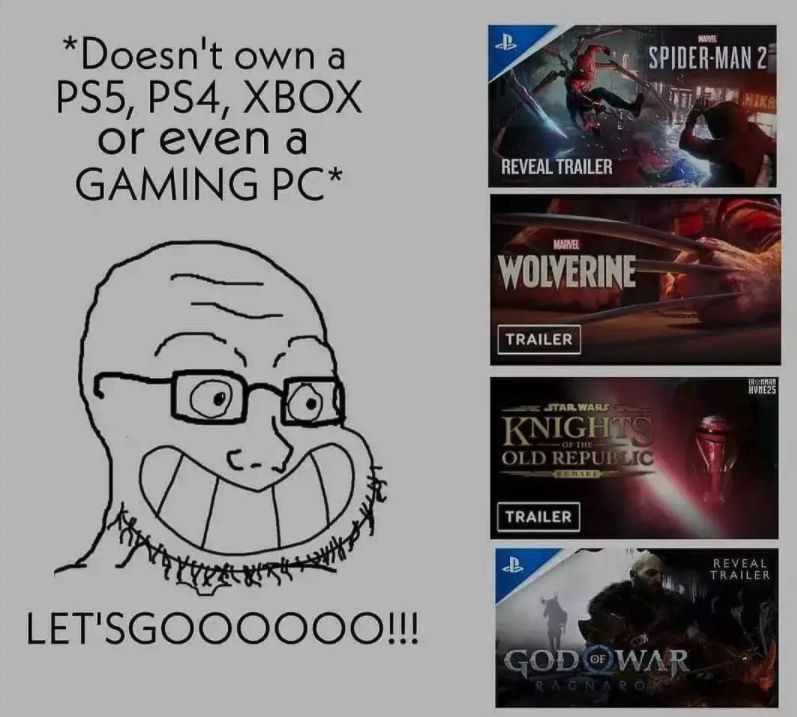 funny gaming memes - poster - | B SpiderMan 2 Mira Doesn't own a PS5, PS4, Xbox or even a Gaming Pc Reveal Trailer Me Wolverine Trailer Vini Evy Tailwau Knights Old Republic Trailer Reveal Trailer Let'SGOO0000!!! God War