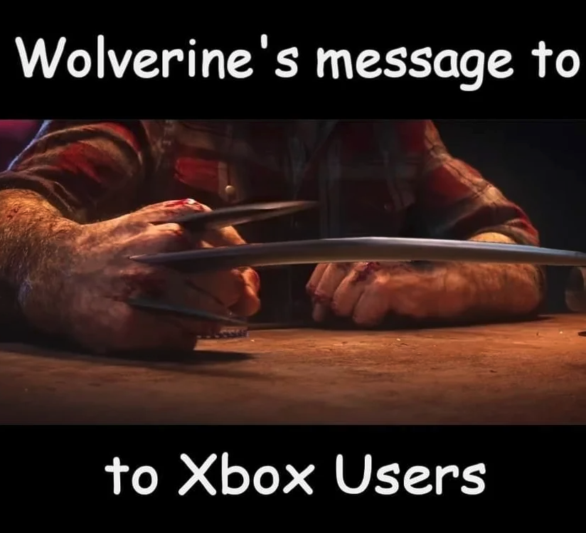 funny gaming memes - photo caption - Wolverine's message to to Xbox Users