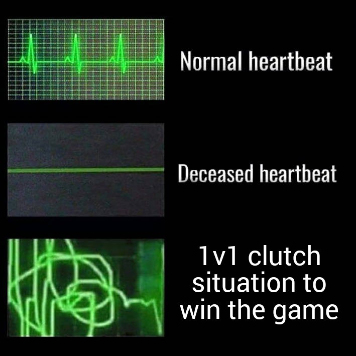 funny gaming memes - minecraft gaming meme - Normal heartbeat Deceased heartbeat lyl clutch situation to win the game