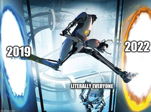 funny gaming memes - portal 2 - 2019 2022 Literally Everyone imgflip.com