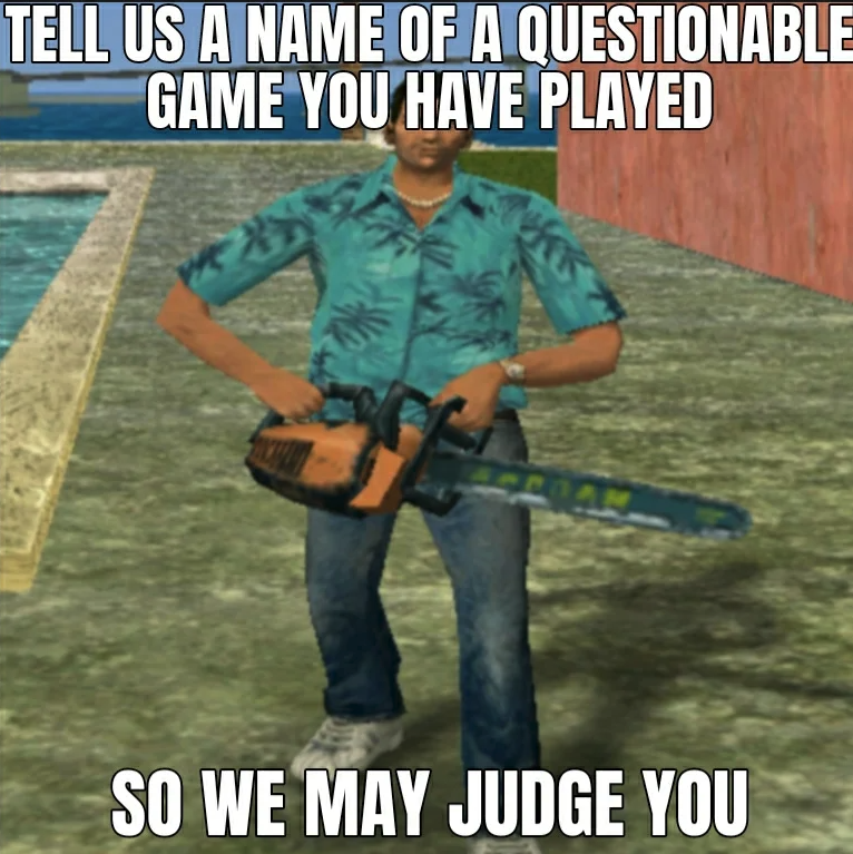 funny gaming memes - tommy vercetti cutscene - Tell Us A Name Of A Questionable Game You Have Played So We May Judge You