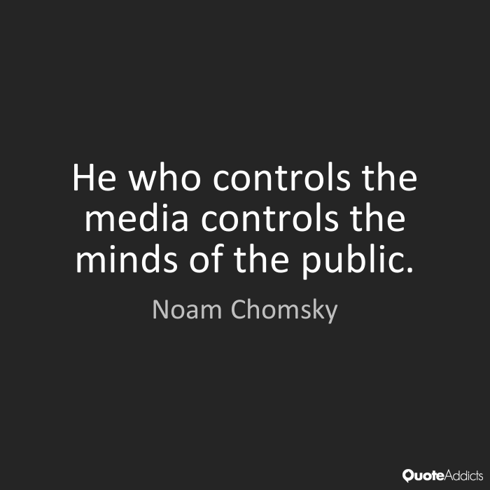 Tier 1: Crazyhead conspiracies - moment of truth quotes - He who controls the media controls the minds of the public. Noam Chomsky Quote Addicts