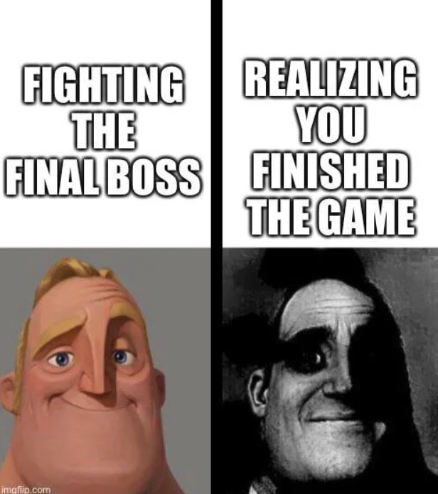 funny gaming memes - head - Fighting Realizing The You Final Boss Finished The Game imgflip.com