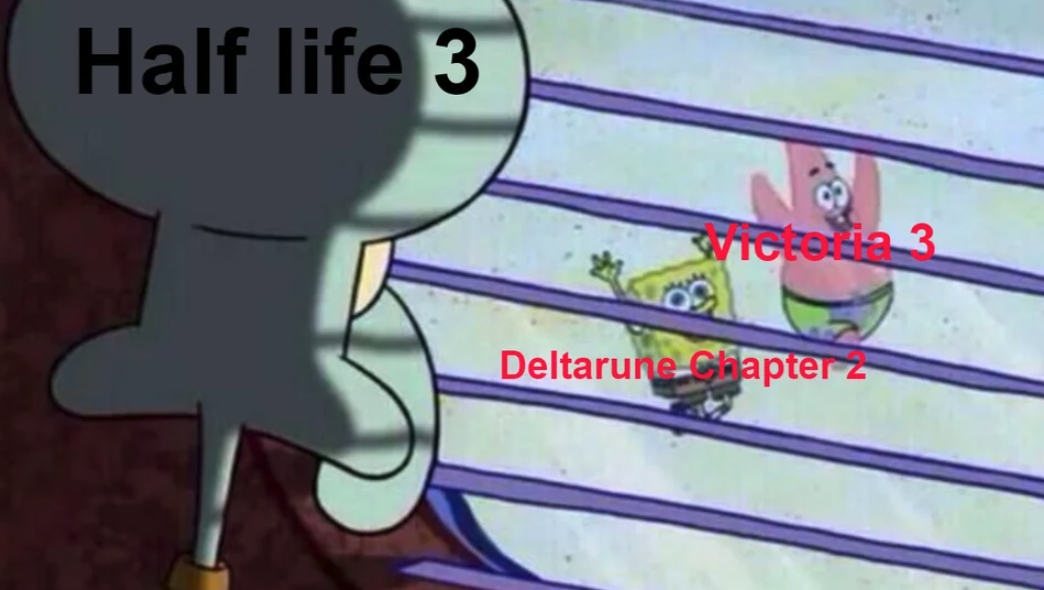 funny gaming memes - squiddy window meme - Half life 3 Deltarune chapter a