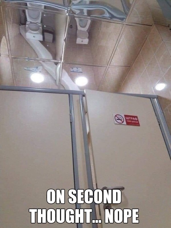 relatable pics that speak the truth - toilet on the ceiling - Lutpad On Second Thought... Nope